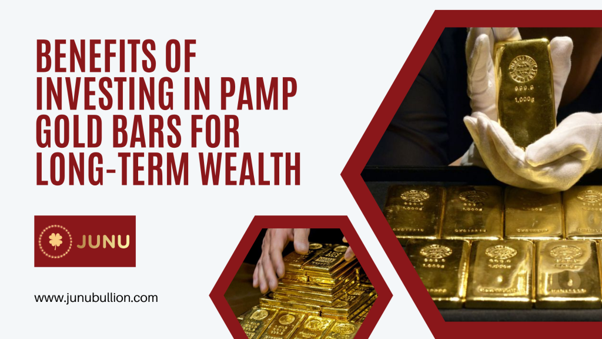 Benefits of Investing in PAMP Gold Bars for Long-Term Wealth