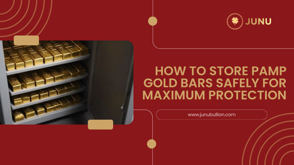 How to Store PAMP Gold Bars Safely for Maximum Protection
